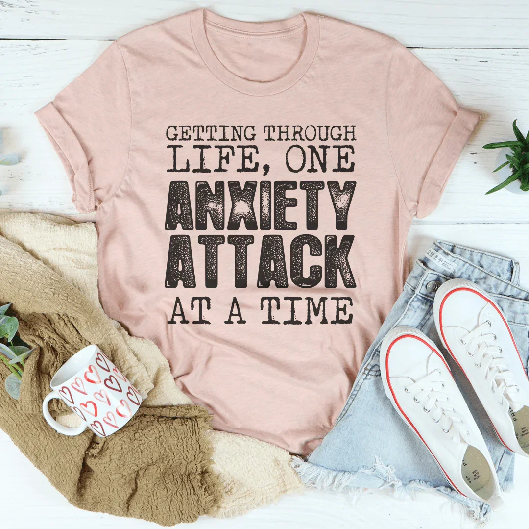 Getting Through Life One Anxiety Attack At A Time Tee - WonderingCloth