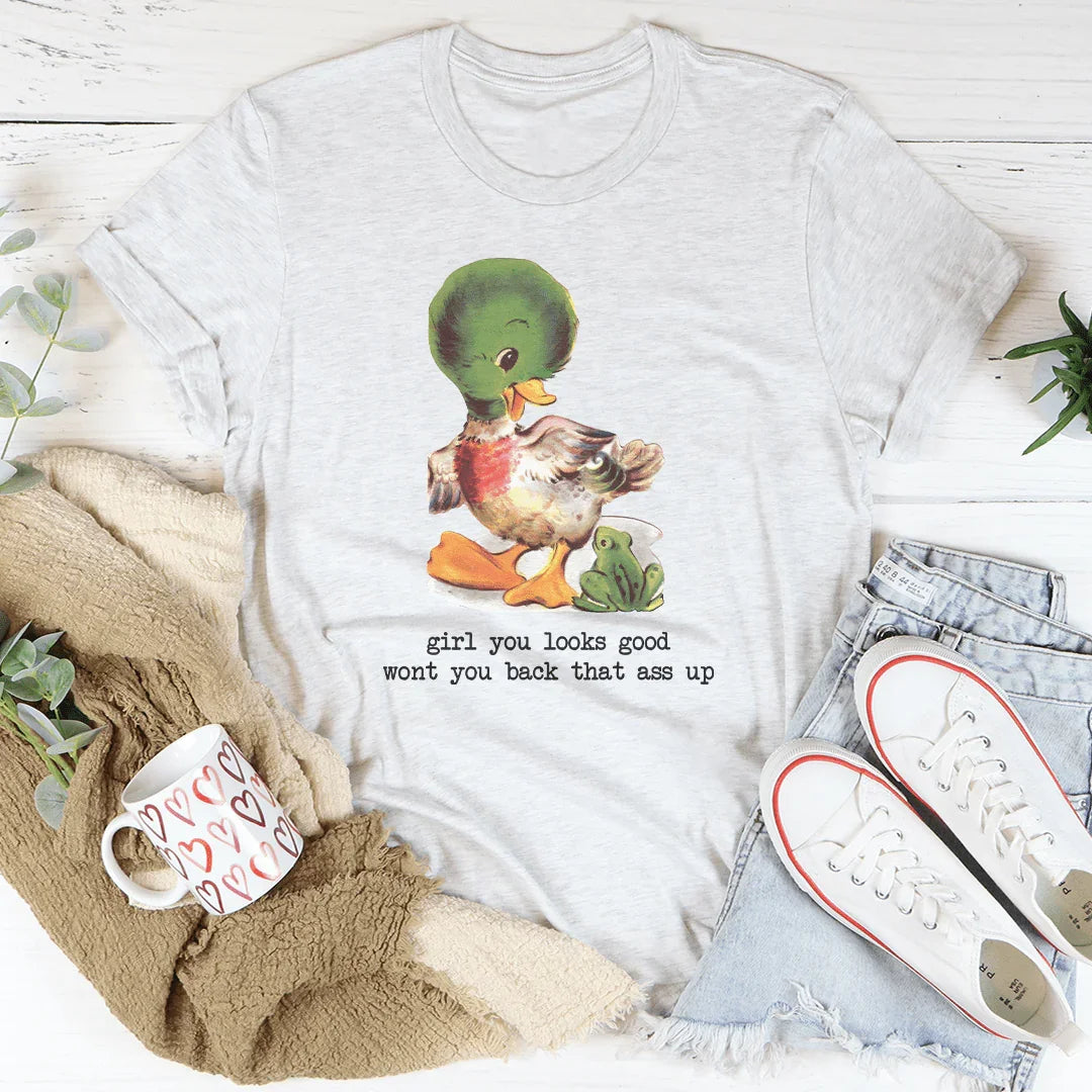 Girl You Looks Good Wont You Back Tee - WonderingCloth