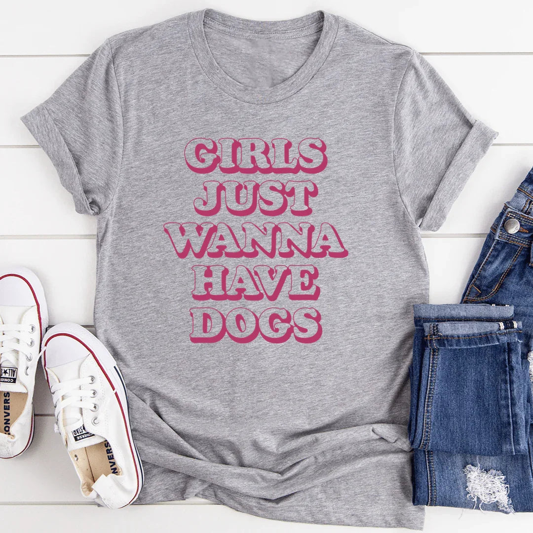 Girls Just Wanna Have Dogs Tee - WonderingCloth