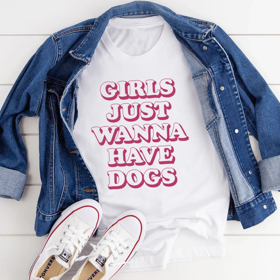Girls Just Wanna Have Dogs Tee - WonderingCloth
