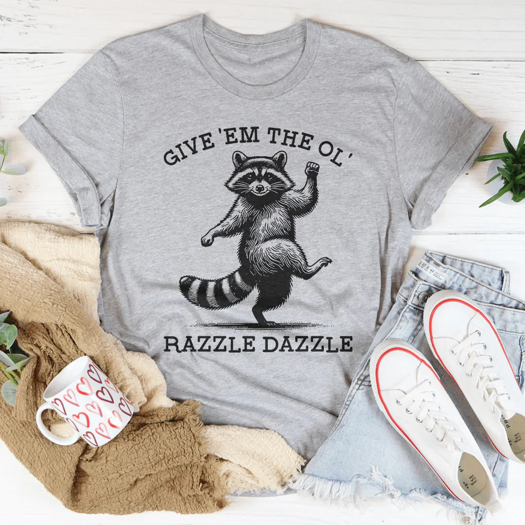 Give 'Em The Ol' Razzle Dazzle Tee - WonderingCloth