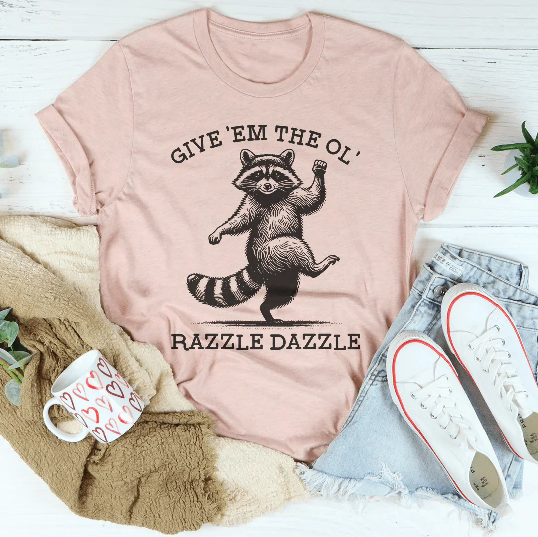 Give 'Em The Ol' Razzle Dazzle Tee - WonderingCloth
