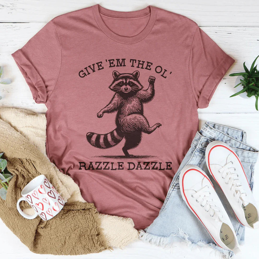 Give 'Em The Ol' Razzle Dazzle Tee - WonderingCloth