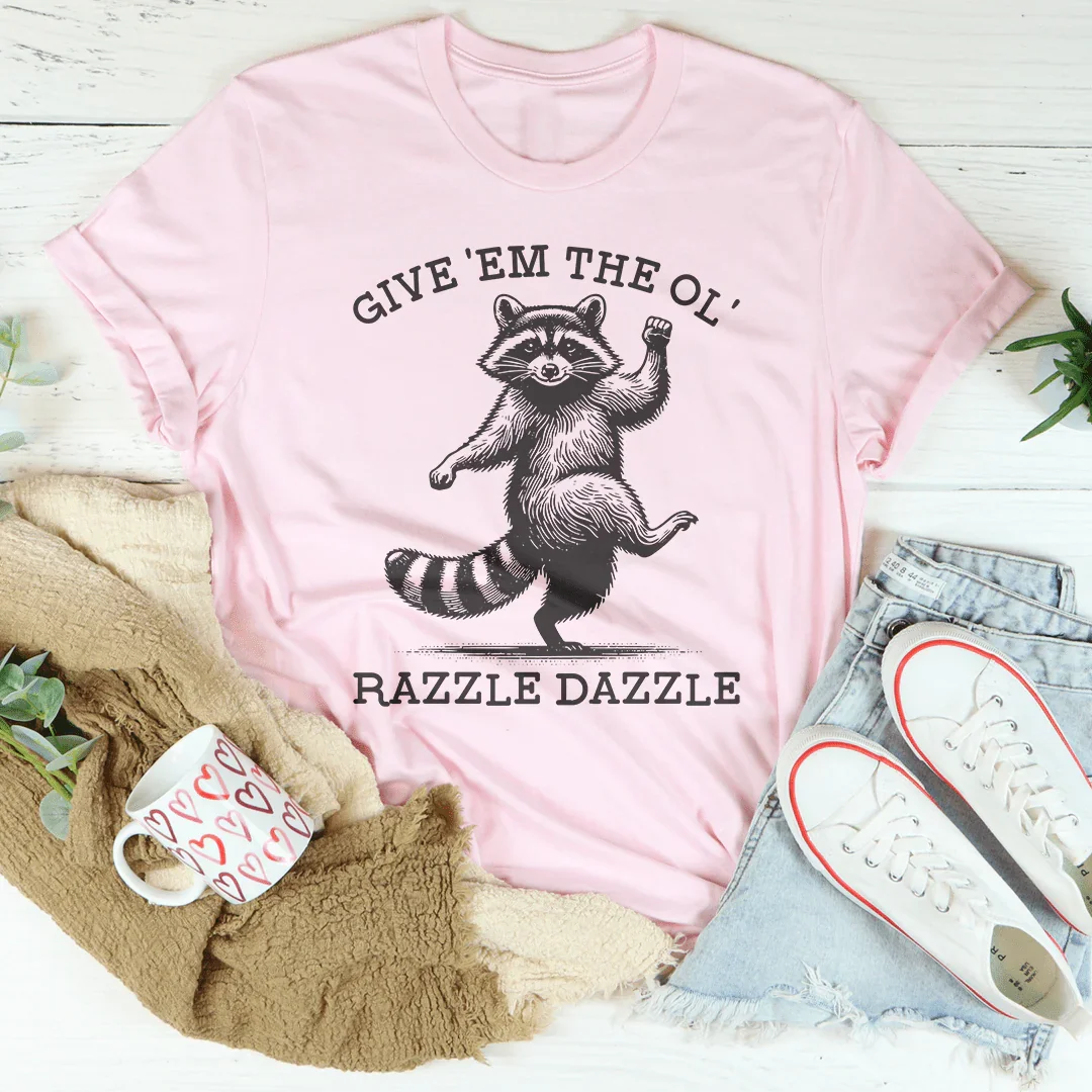 Give 'Em The Ol' Razzle Dazzle Tee - WonderingCloth