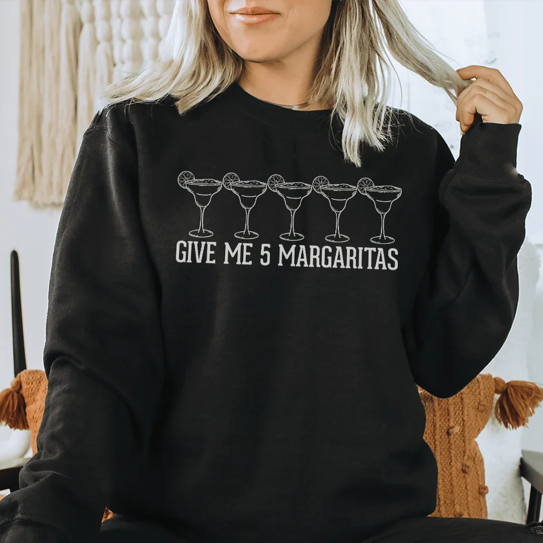 Give Me 5 Margaritas Sweatshirt - WonderingCloth