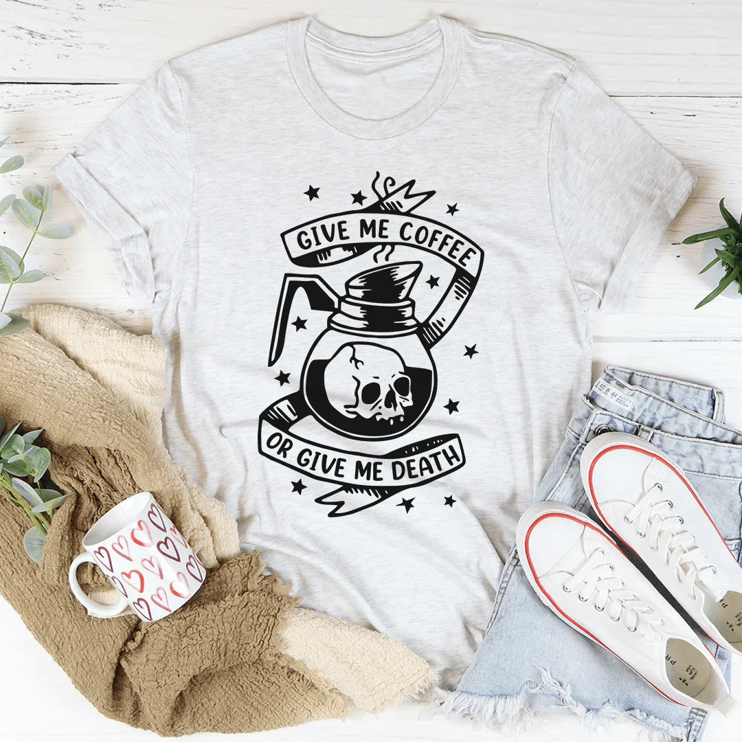 Give Me Coffee Or Give Me Death Tee - WonderingCloth
