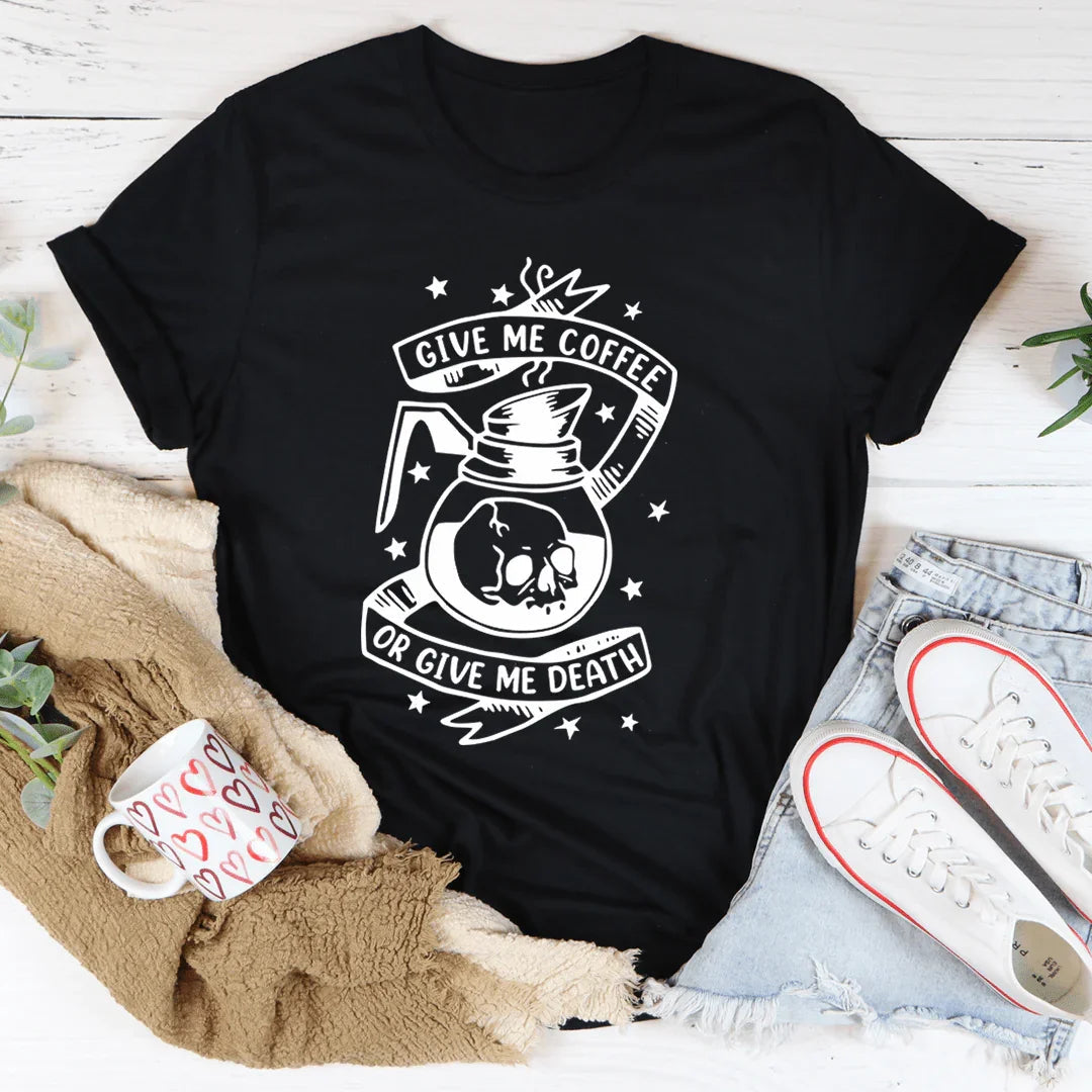 Give Me Coffee Or Give Me Death Tee - WonderingCloth