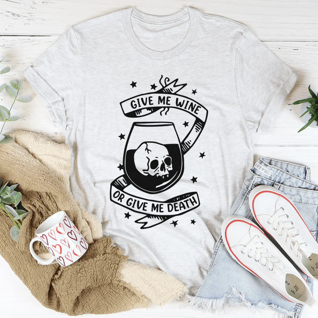 Give Me Wine Or Give Me Death Tee - WonderingCloth