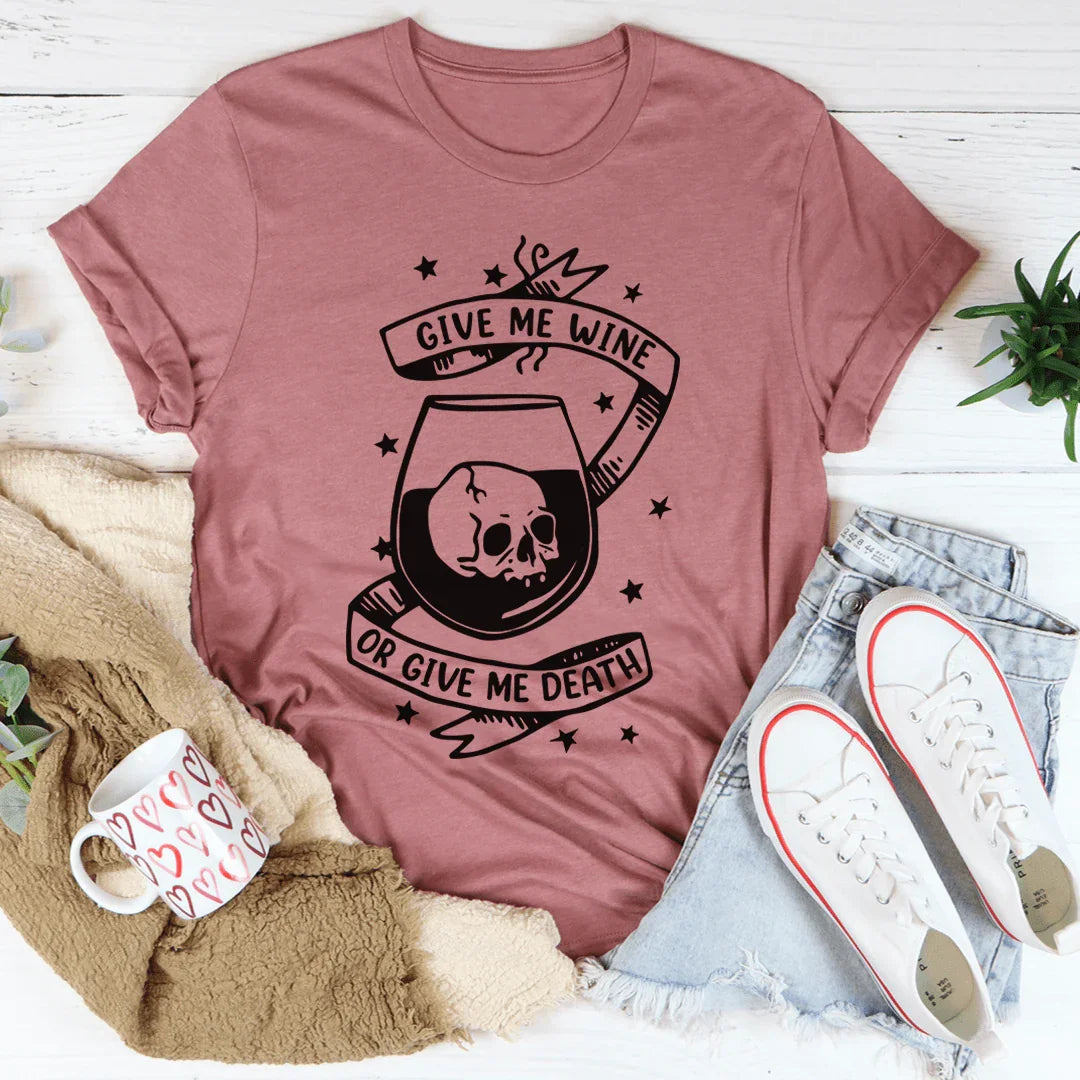 Give Me Wine Or Give Me Death Tee - WonderingCloth