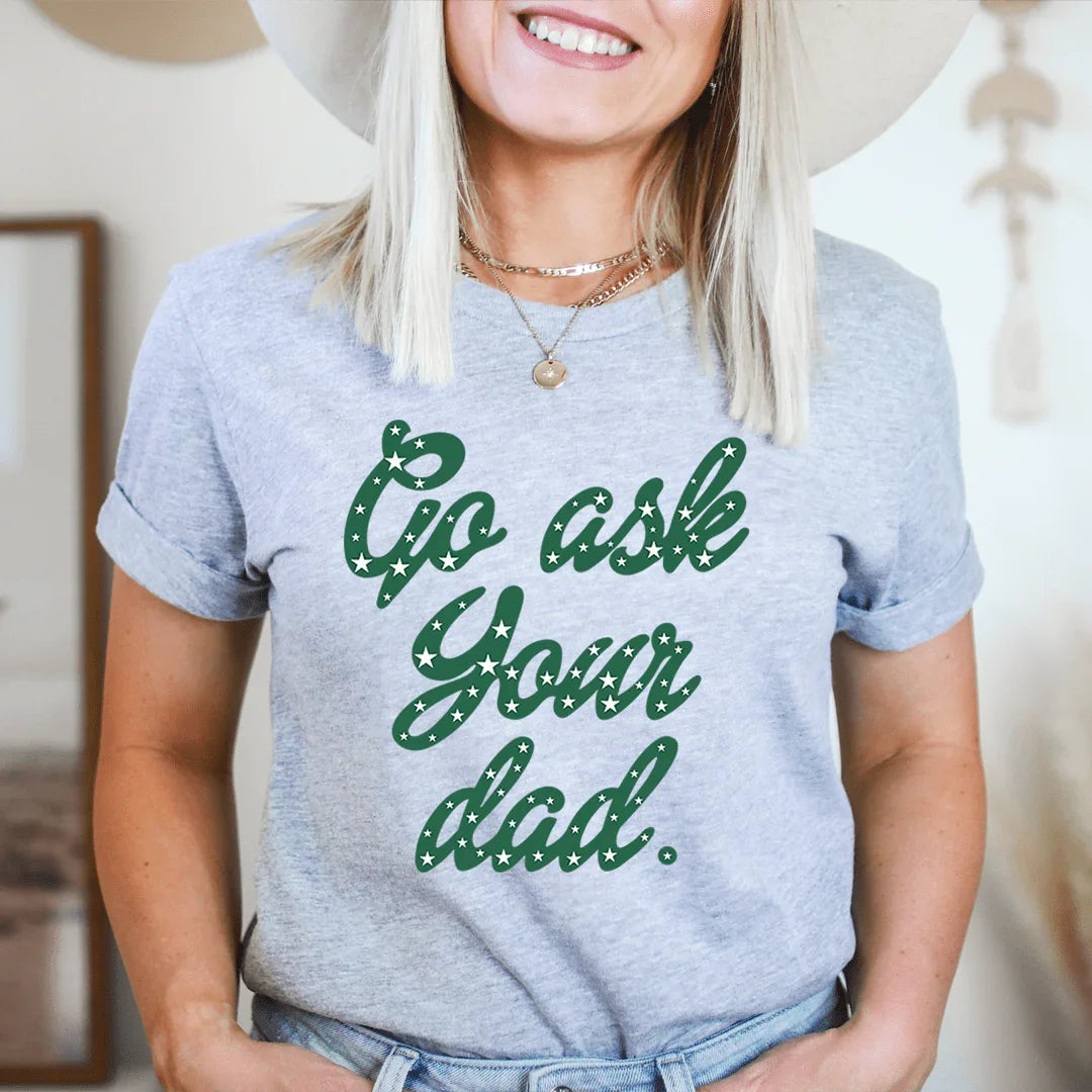 Go Ask Your Dad Tee - WonderingCloth