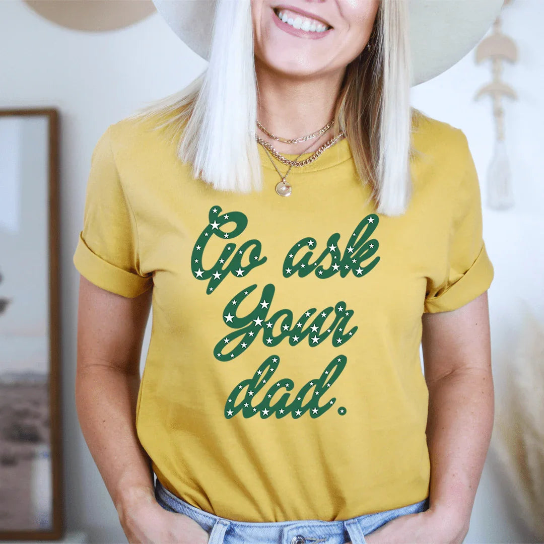 Go Ask Your Dad Tee - WonderingCloth