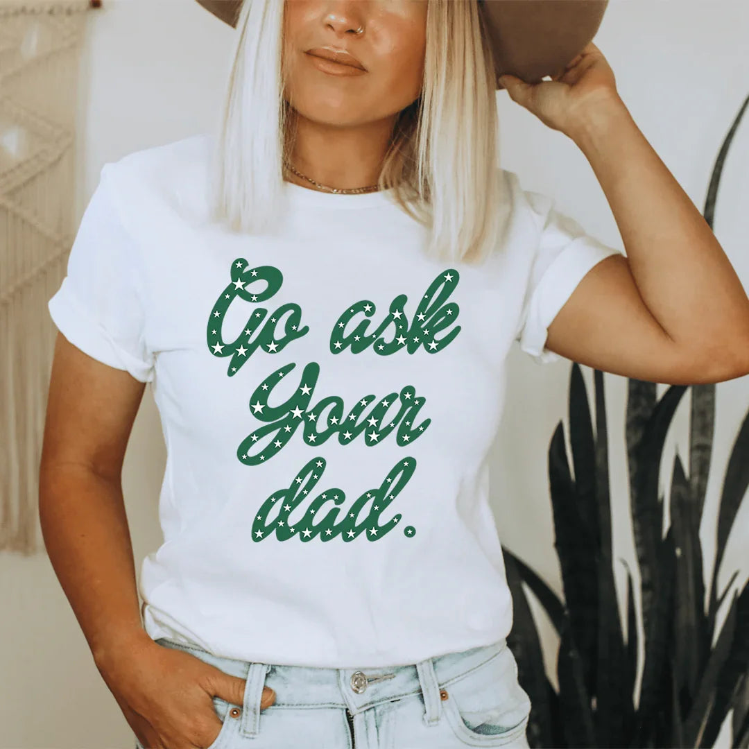 Go Ask Your Dad Tee - WonderingCloth