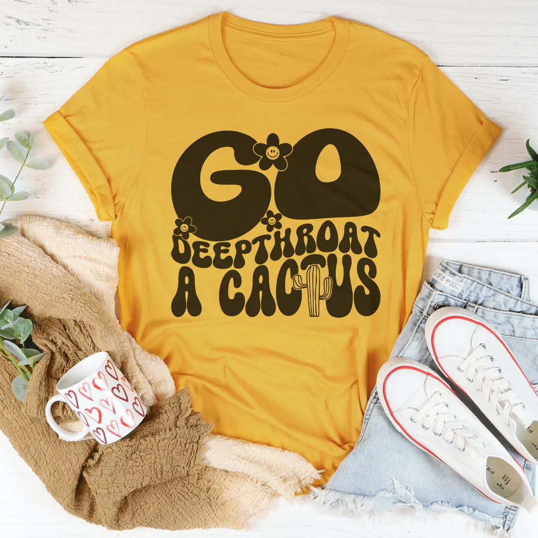 Go Deepthroat A Cactus Tee - WonderingCloth