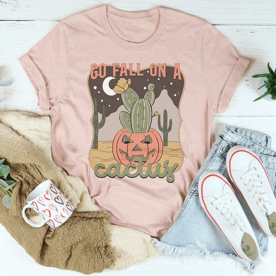 Go Fall On A Cactus Tee - WonderingCloth