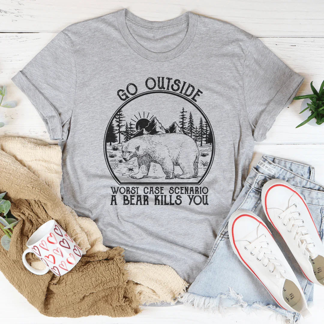 Go Outside Worst Case Scenario A Bear Kills You Tee - WonderingCloth
