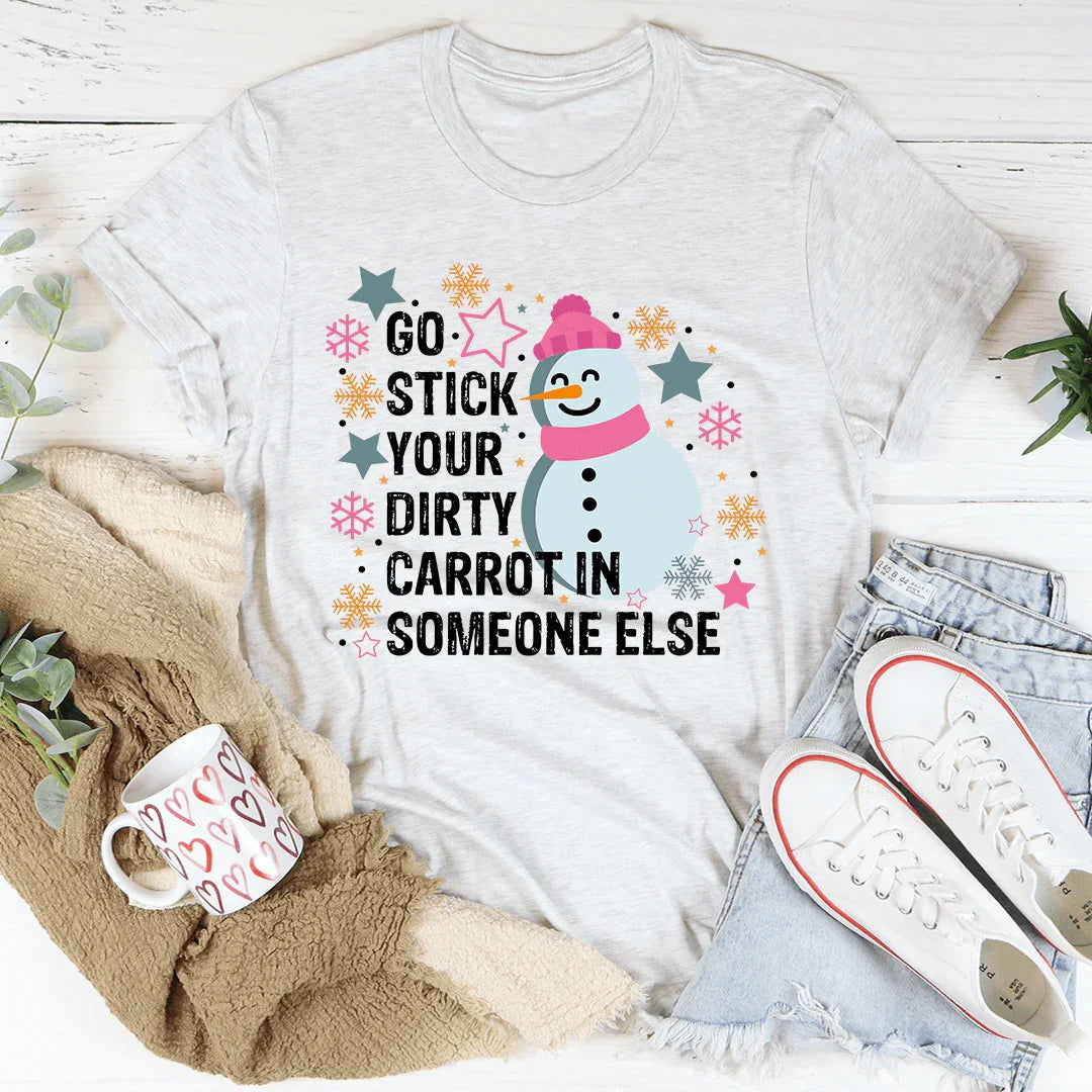 Go Stick Your Dirty Carrot In Someone Else Tee - WonderingCloth