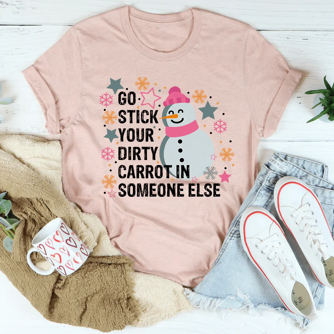Go Stick Your Dirty Carrot In Someone Else Tee - WonderingCloth
