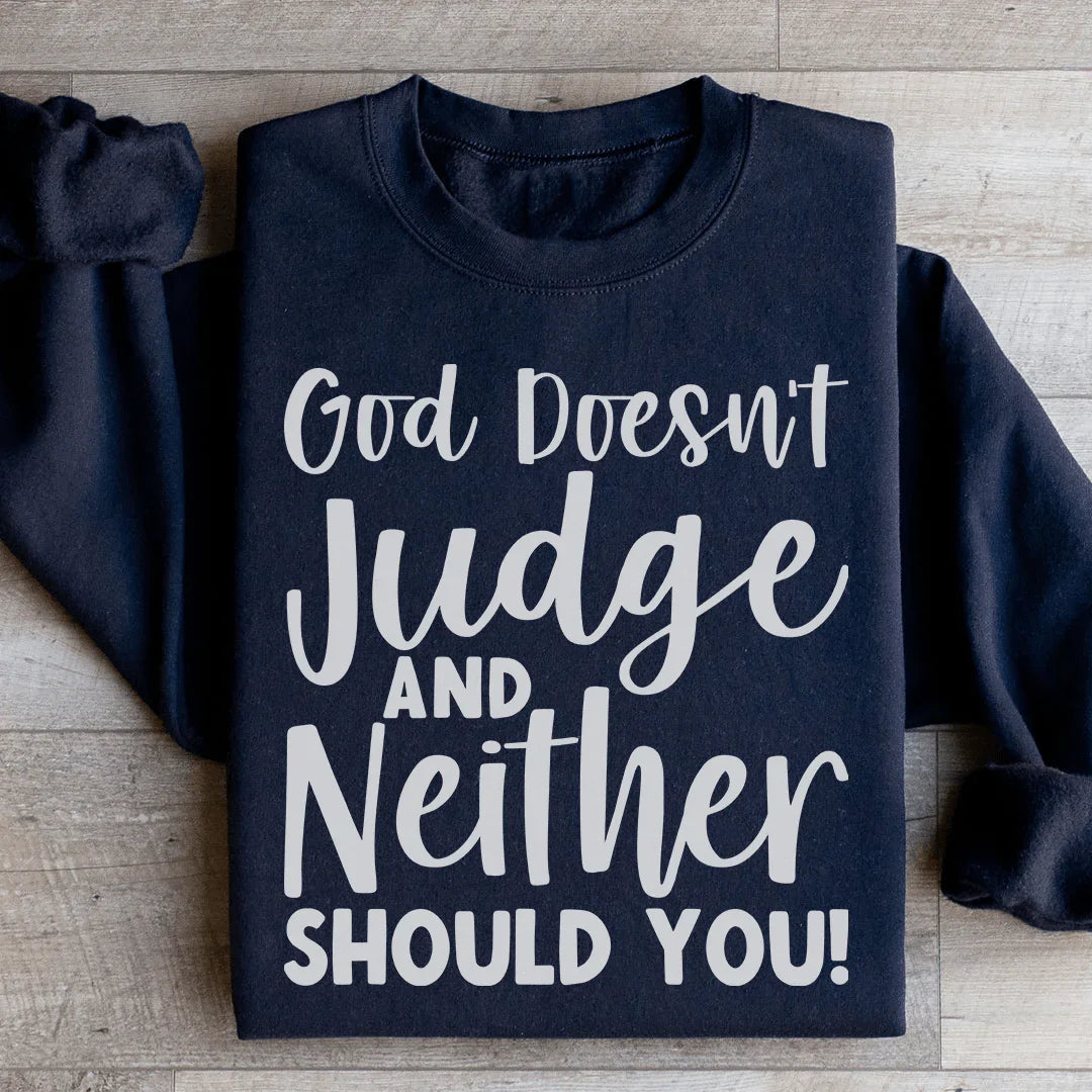 God Doesn't Judge And Neither Should You Sweatshirt - WonderingCloth