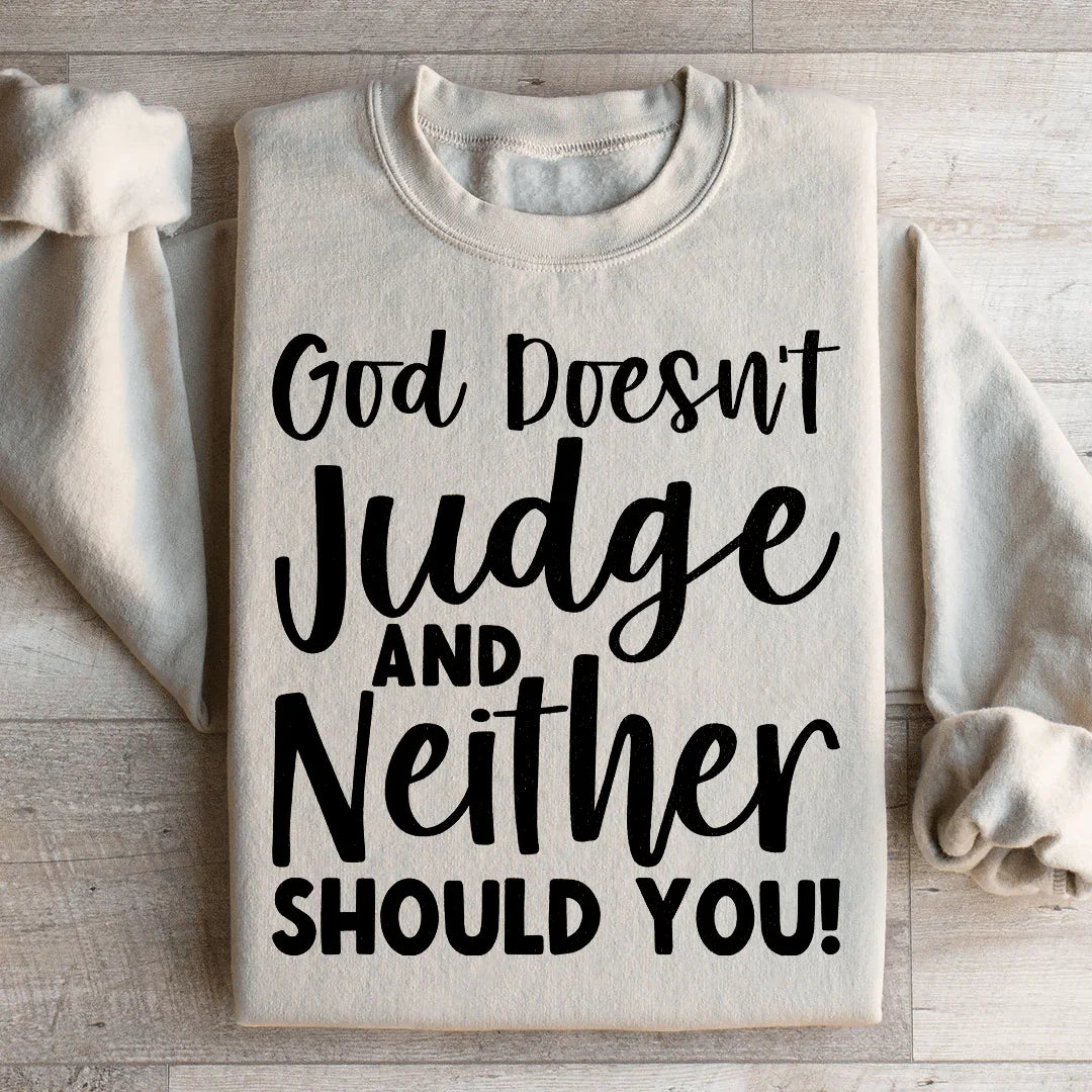 God Doesn't Judge And Neither Should You Sweatshirt - WonderingCloth