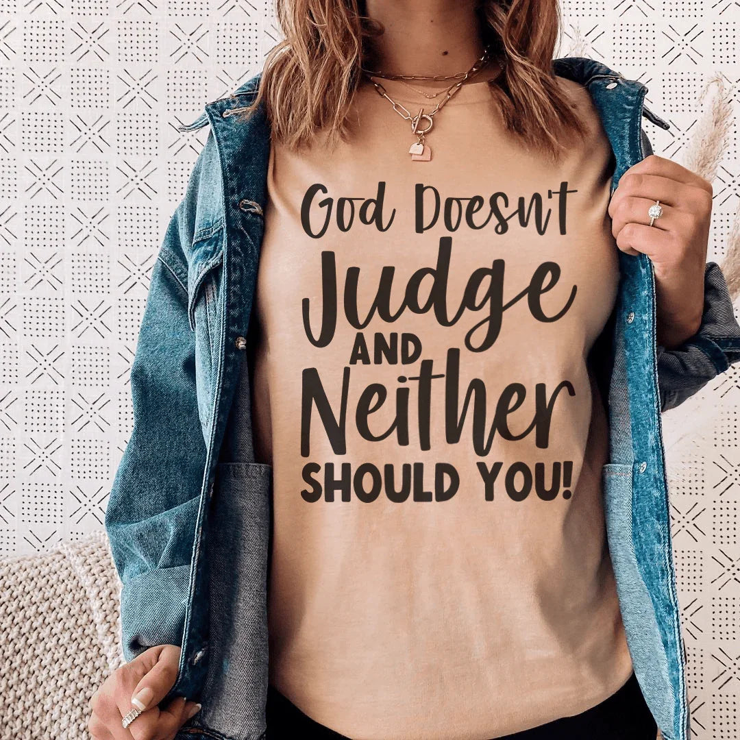 God Doesn't Judge And Neither Should You Tee - WonderingCloth