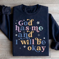 God Has Me And I Will Be Okay Sweatshirt - WonderingCloth