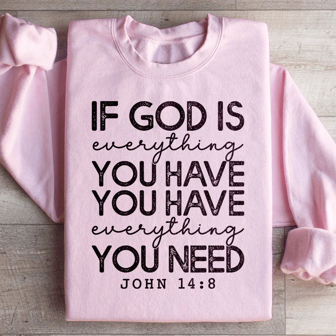 God Is Everything You Have Sweatshirt - WonderingCloth