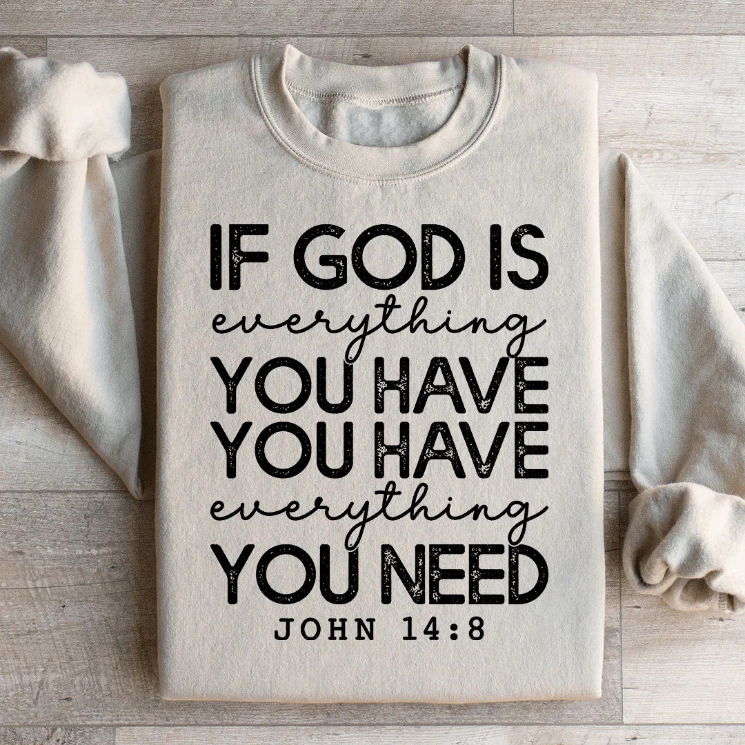 God Is Everything You Have Sweatshirt - WonderingCloth