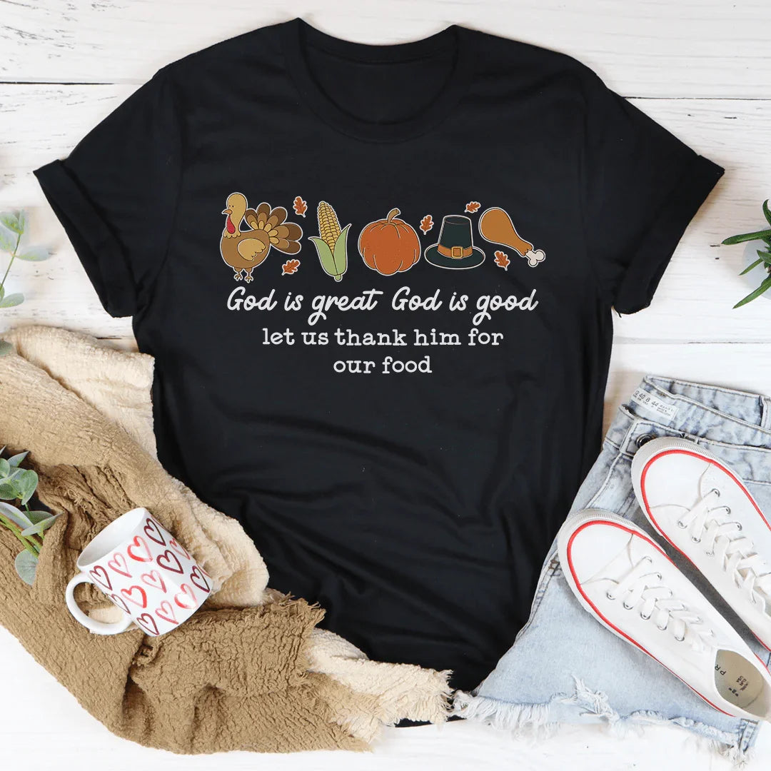 God is Great God Is Good Let Us Thank Him For Our Food Tee - WonderingCloth