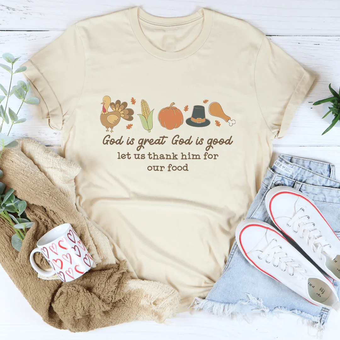 God is Great God Is Good Let Us Thank Him For Our Food Tee - WonderingCloth