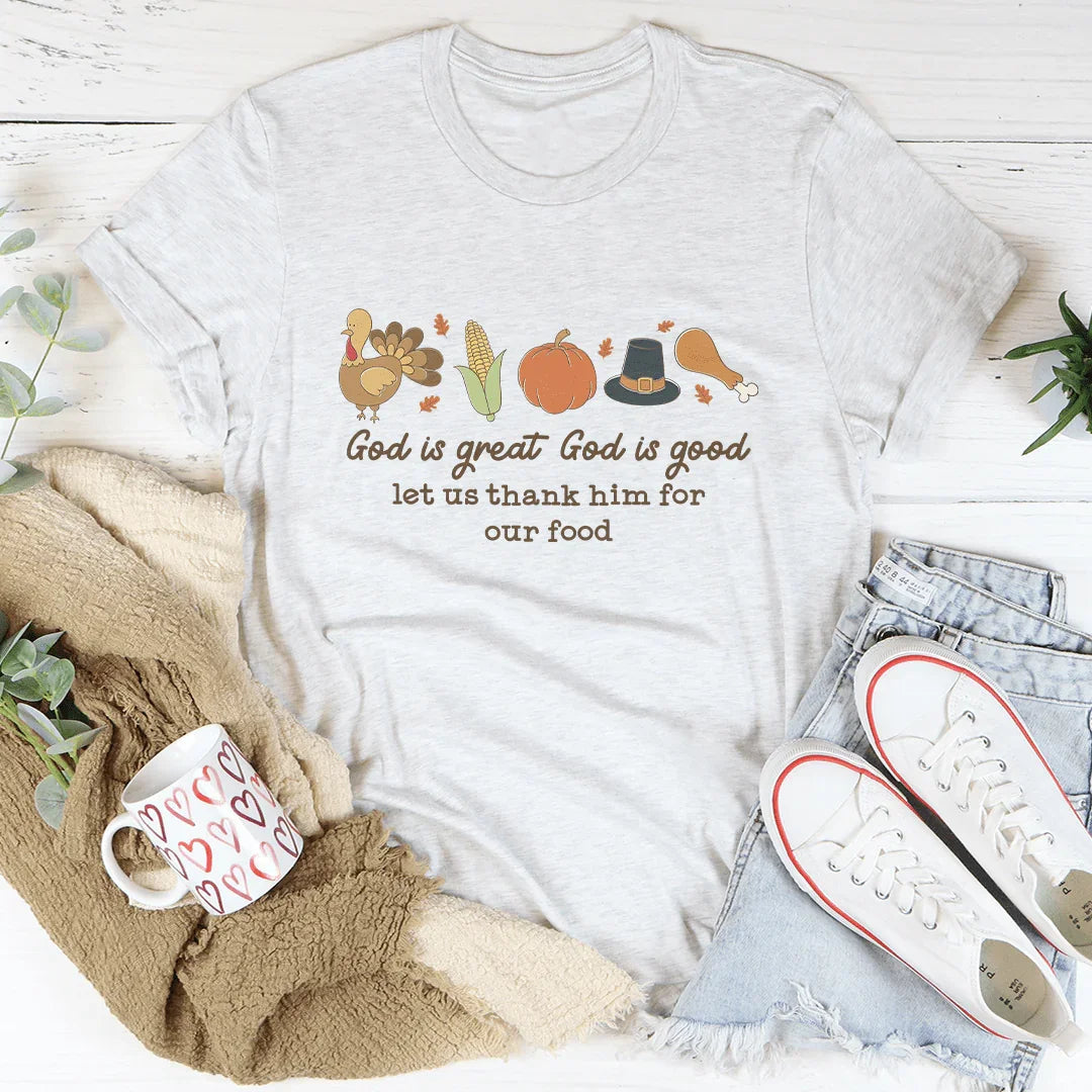God is Great God Is Good Let Us Thank Him For Our Food Tee - WonderingCloth