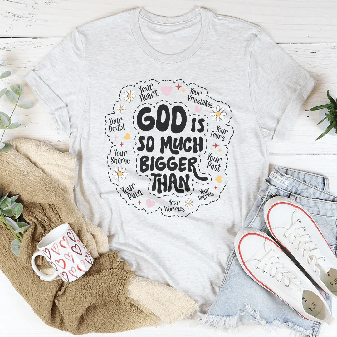 God Is So Much Bigger Than Your Heart Tee - WonderingCloth