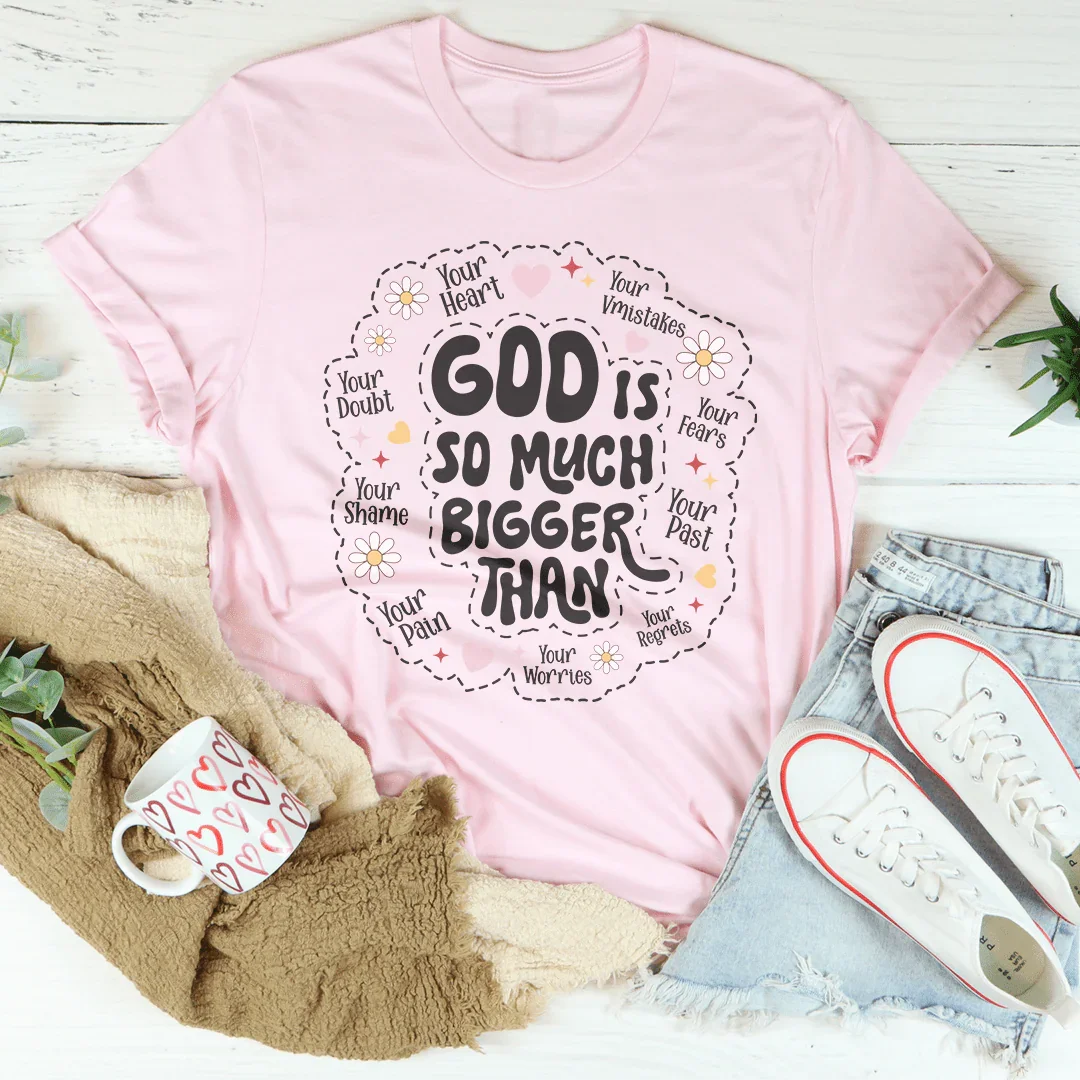 God Is So Much Bigger Than Your Heart Tee - WonderingCloth