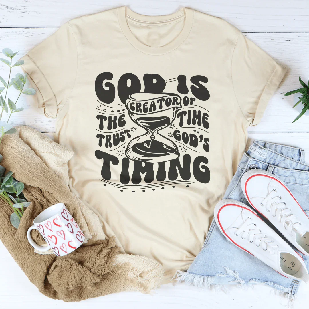 God Is The Creator Of Time Trust God's Timing Tee - WonderingCloth