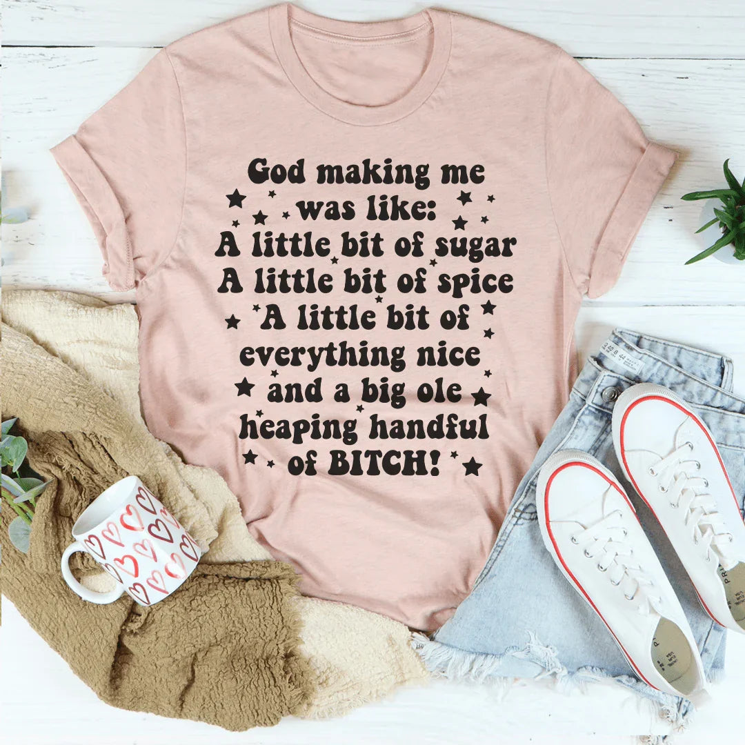 God Making Me Was Like Tee - WonderingCloth