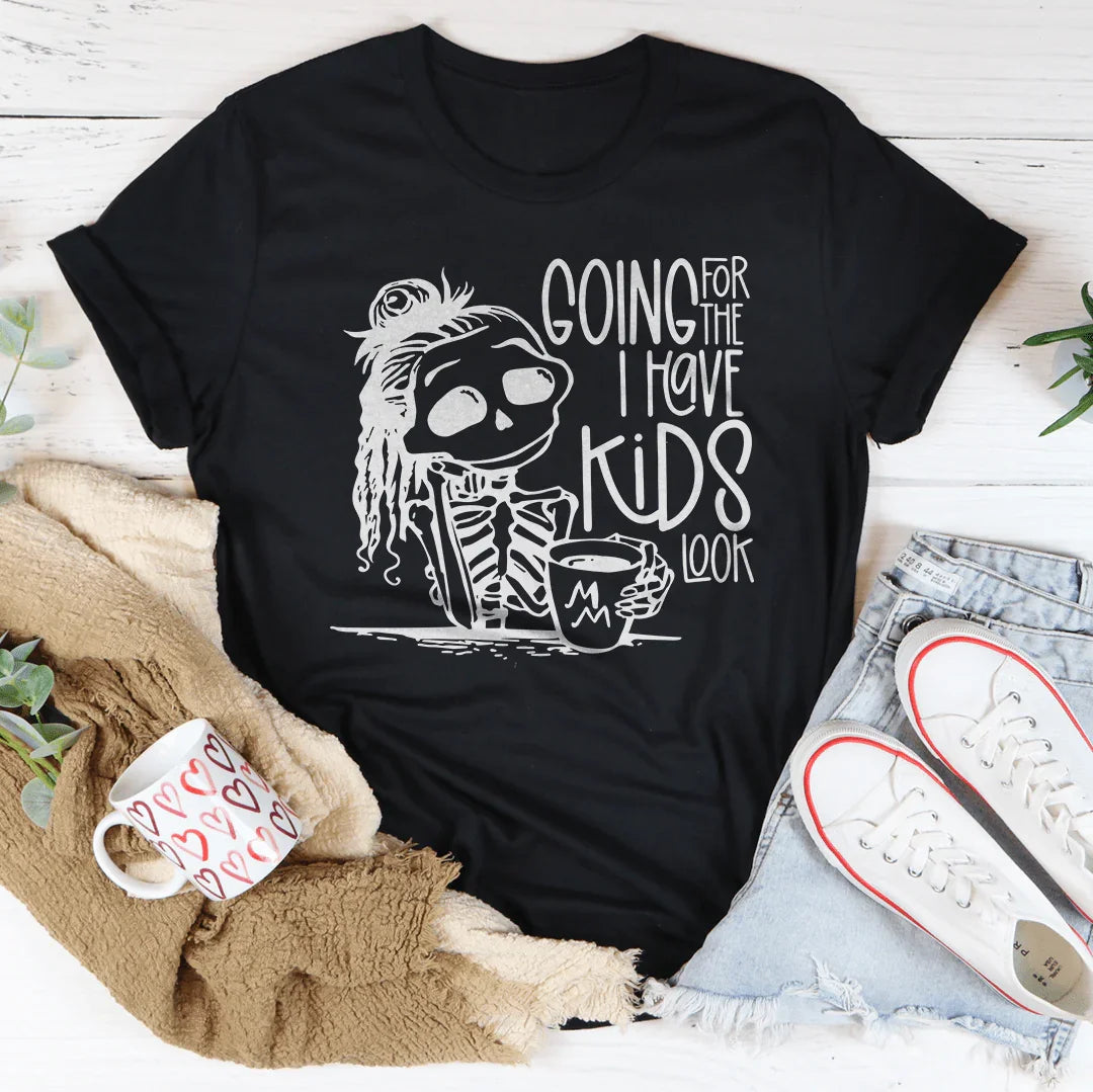 Going For The I Have Kids Look Tee - WonderingCloth