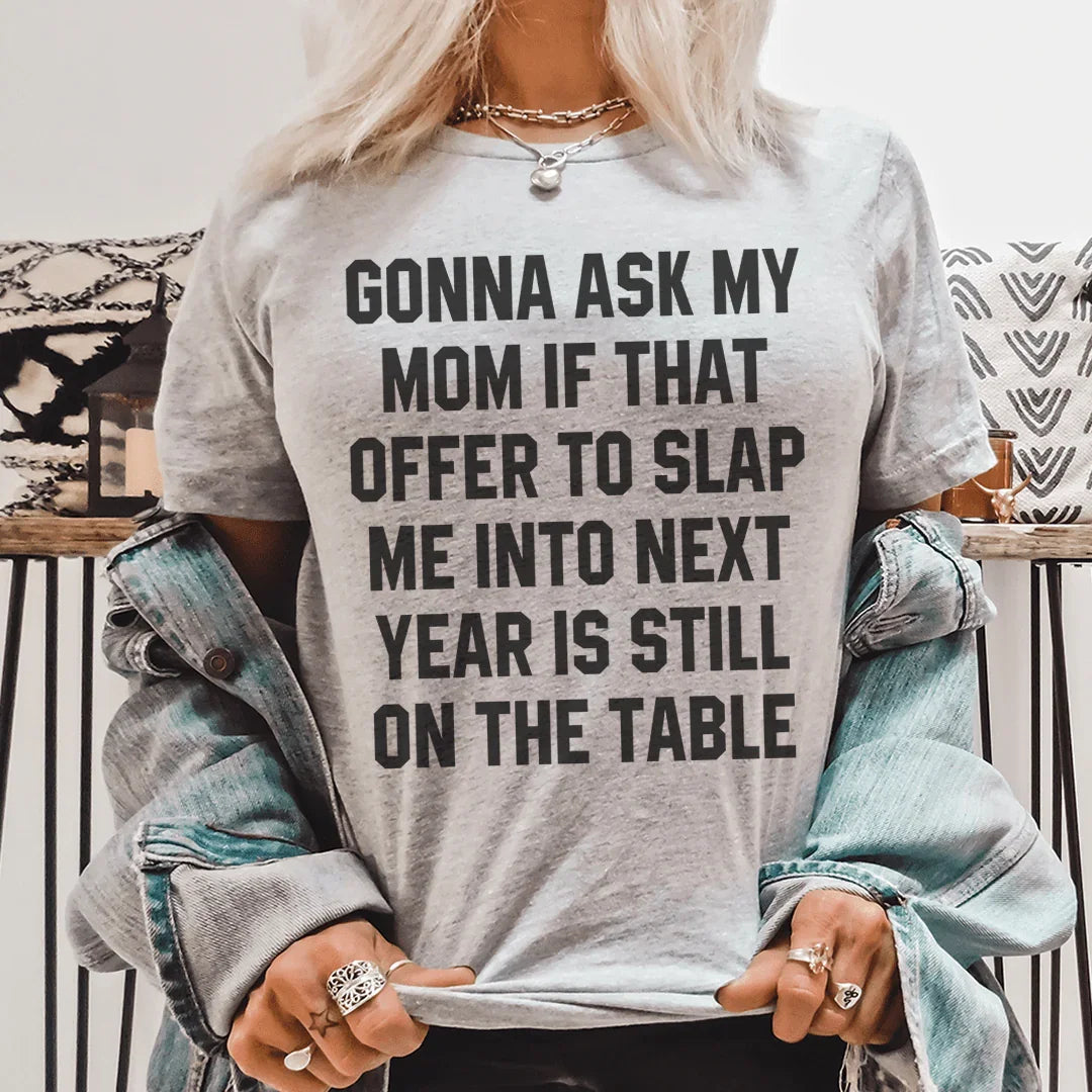 Gonna Ask My Mom If That Offer Is Still On The Table Tee - WonderingCloth