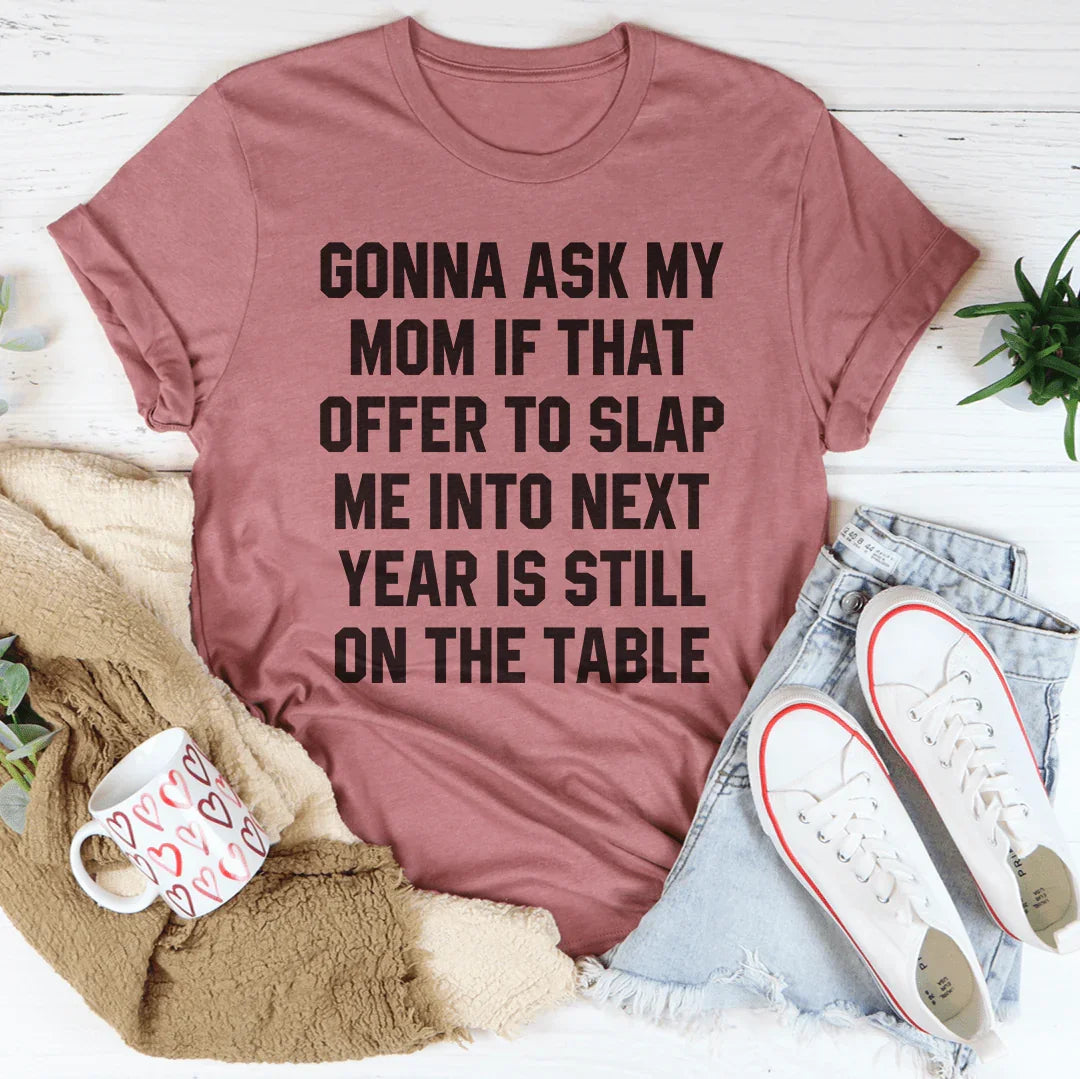 Gonna Ask My Mom If That Offer Is Still On The Table Tee - WonderingCloth