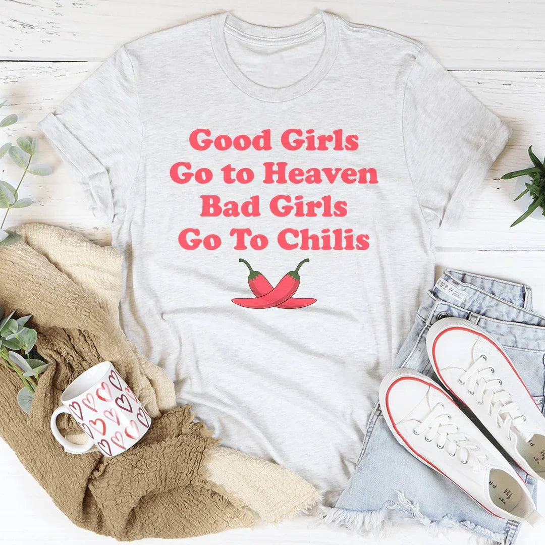 Good Girls Go To Heaven Bad Girls Go To Chilis Tee - WonderingCloth