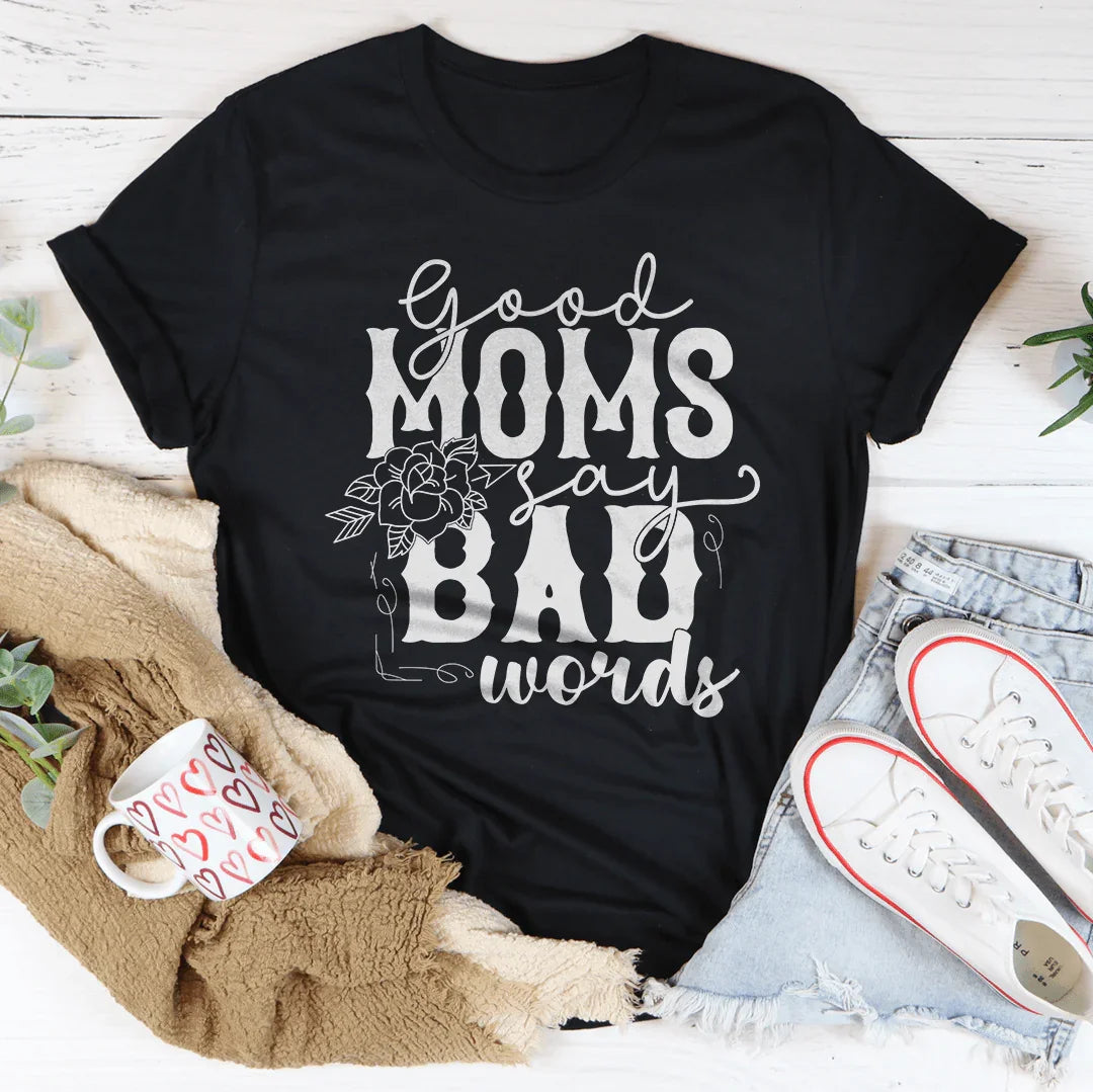Good Moms Say Bad Words Tee - WonderingCloth