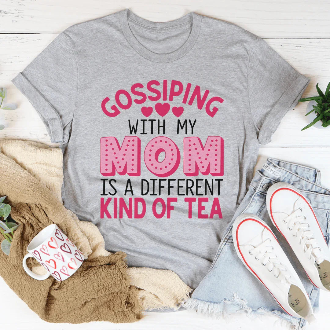 Gossiping With My Mom Is A Different Kind Of Tea Tee - WonderingCloth