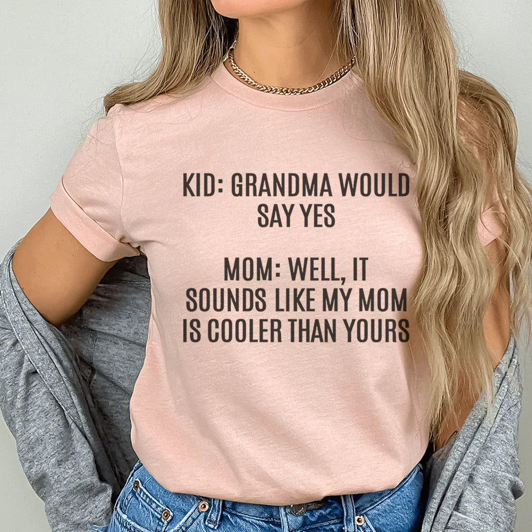 Grandma Would Say Yes Tee - WonderingCloth