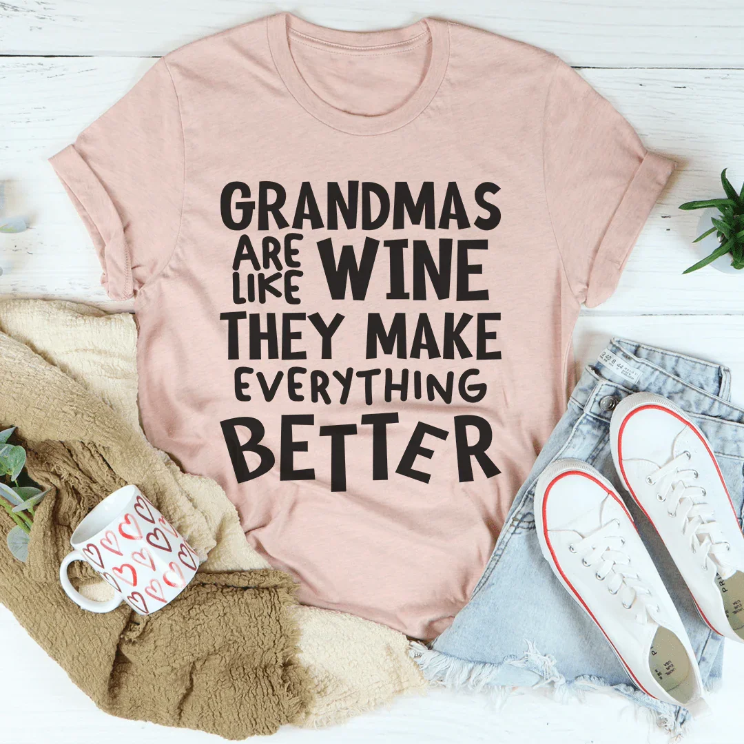 Grandmas Are Like Wine They Make Everything Better Tee - WonderingCloth