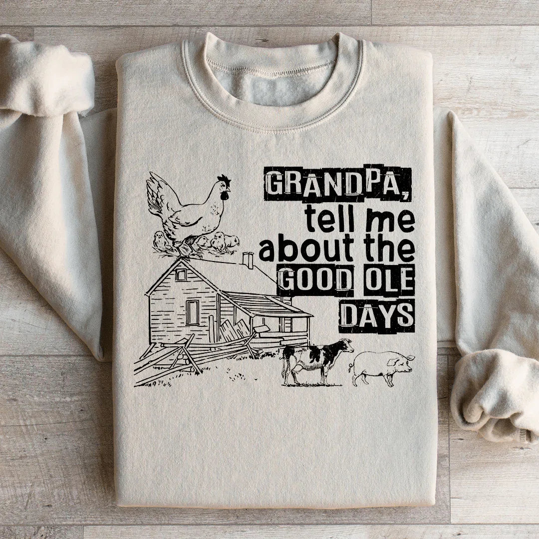 Grandpa Tell Me About The Good Ole Days Sweatshirt - WonderingCloth