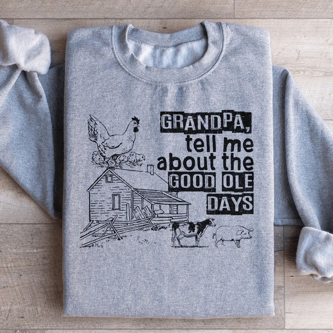 Grandpa Tell Me About The Good Ole Days Sweatshirt - WonderingCloth