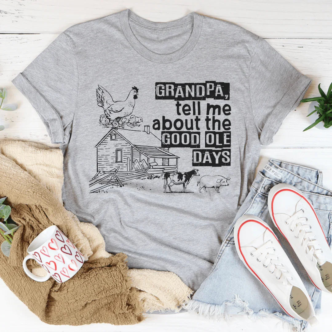 Grandpa Tell Me About The Good Ole Days Tee - WonderingCloth