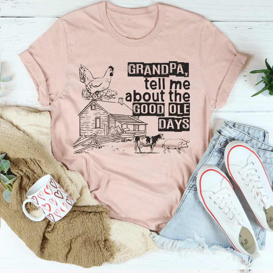 Grandpa Tell Me About The Good Ole Days Tee - WonderingCloth