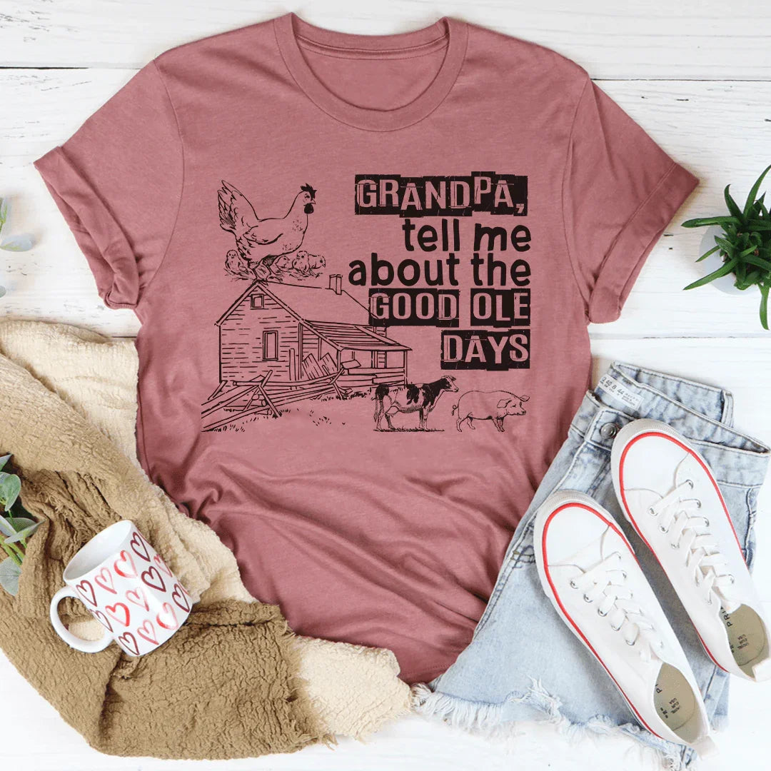 Grandpa Tell Me About The Good Ole Days Tee - WonderingCloth