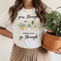 Grow Through What You Go Through Tee - WonderingCloth