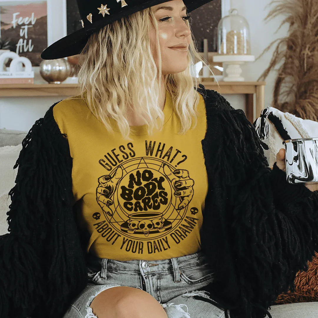 Guess What Nobody Cares About Your Daily Drama Tee - WonderingCloth