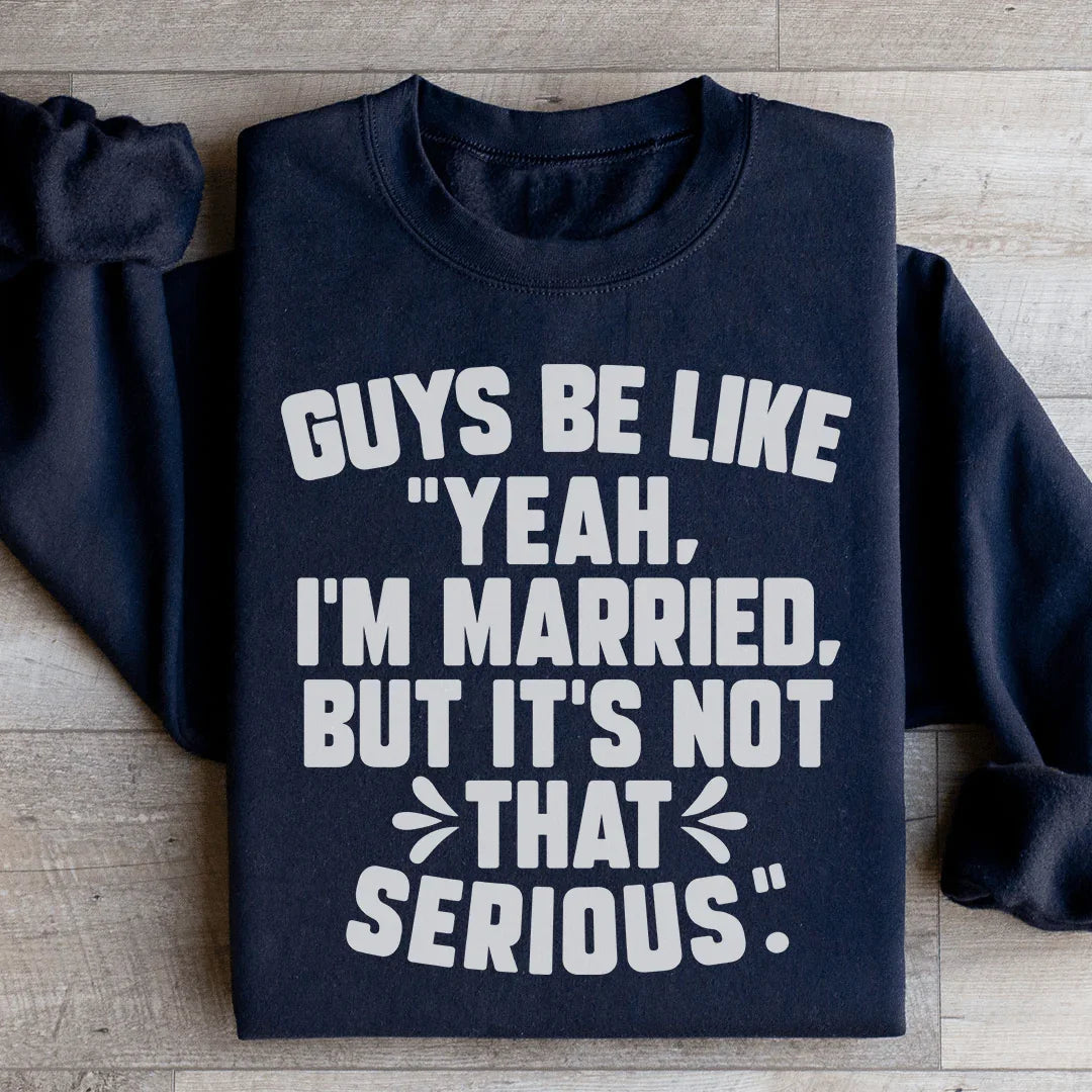 Guys Be Like Yeah I'm Married Sweatshirt - WonderingCloth